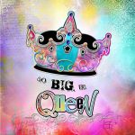 BBL002 Go Big Be Queen