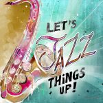 Sax-Let's Jazz Things Up